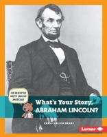 What's Your Story, Abraham Lincoln? 1467779695 Book Cover