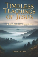 Timeless Teachings of Jesus: A Study of the Parables B0DVHX4KSW Book Cover