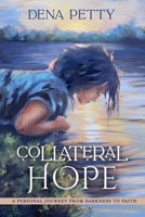 Collateral Hope: A Personal Journey From Darkness to Faith B0GQGLN7QY Book Cover