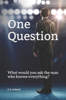 One Question: What would you ask the man who knows everything? B089M54XQW Book Cover