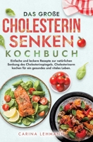 Das große Cholesterin Senken Kochbuch: Einfache und leckere Rezepte zur natürlichen Senkung des Cholesterinspiegels. Cholesterinarm kochen für ein ges 3384176618 Book Cover