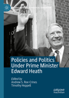 Policies and Politics Under Prime Minister Edward Heath 3030536726 Book Cover