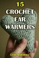 15 Crochet Ear Warmers 1977653995 Book Cover