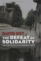 The Defeat of Solidarity: Anger And Politics in Postcommunist Europe 0801473438 Book Cover