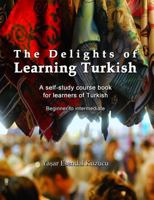 The Delights of Learning Turkish: A self-study course book for learners of Turkish 1499389434 Book Cover