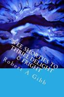Wee Shorties to Thrill-Delight & Fright 1500626996 Book Cover