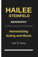 HAILEE STEINFELD BIOGRAPHY: Harmonizing Acting and Music B0DPKBKBBG Book Cover
