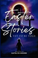 Easter Stories Yet to Be Told B0F1FPD3M7 Book Cover