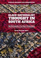 Black Nationalist Thought in South Africa: The Persistence of an Idea of Liberation 1137590874 Book Cover