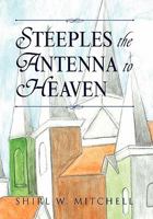 Steeples the Antenna to Heaven 1450061761 Book Cover