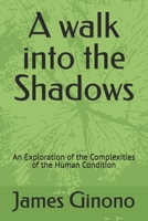 A walk into the Shadows: An Exploration of the Complexities of the Human Condition B0DRSDDB6Z Book Cover