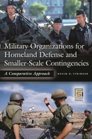 Military Organizations for Homeland Defense and Smaller-Scale Contingencies: A Comparative Approach 0275993086 Book Cover