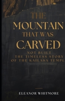 The Mountain That Was Carved, Not Built: The Timeless Story of the Kailasa Temple B0GQGM9HKF Book Cover