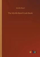 The Myrtle Reed Cook Book 1490989676 Book Cover