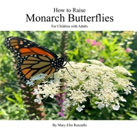 How to Raise Monarch Butterflies: For Children with Adults 1086405153 Book Cover