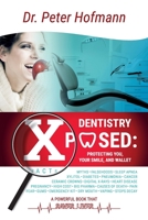 Dentistry Xposed: Protecting You, Your Smile, and Your Wallet 1087803667 Book Cover