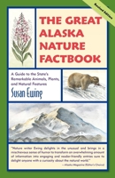 The Great Alaska Nature Factbook: A Guide to the State's Remarkable Animals, Plants, and Natural Features 0882404547 Book Cover