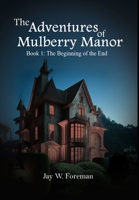 The Adventures of Mulberry Manor, Book 1: The Beginning of the End B0C9LFZQPJ Book Cover