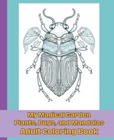 My Magical Garden Adult Coloring Book: Plants, Bugs, and Mandalas B0CPYHYT7H Book Cover