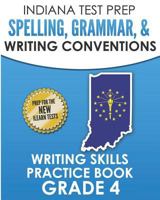 INDIANA TEST PREP Spelling, Grammar, & Writing Conventions Grade 4: Writing Skills Practice Book 1728902177 Book Cover