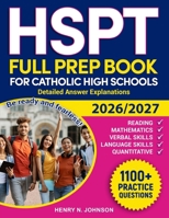 HSPT FULL PREP BOOK FOR CATHOLIC HIGH SCHOOLS: Be ready and fearless! Detailed answer explanations B0DMXH4947 Book Cover