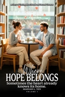 Where Hope Belongs: A Story of Timing, Heartbreak and Second Chances (Volume 2) B0GL9L3FVV Book Cover
