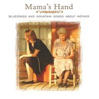 Mama's Hand-Bluegrass & Mountain Songs About Mothe