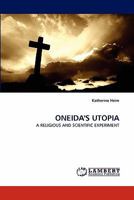 ONEIDA'S UTOPIA: A RELIGIOUS AND SCIENTIFIC EXPERIMENT 384430584X Book Cover