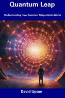 Quantum Leap: Understanding How Quantum Teleportation Works B0CDN7NJRS Book Cover