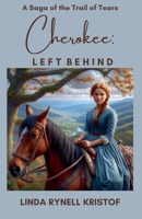 Cherokee: Left Behind A Saga of the Trail of Tears B0F22XSMZ7 Book Cover