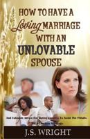 How To Have A Loving Marriage With An Unlovable Spouse: And Valuable Advice For Dating Couples To Avoid The Pitfalls of a Loveless Marriage 1986515133 Book Cover