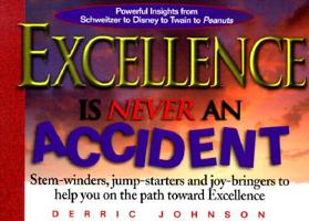 Excellence Is Never an Accident: Stem-Winders, Jump-Starters, and Joy Bringers to Help You on the Path Toward Excellence 1577570014 Book Cover