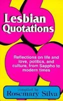 Lesbian Quotations/Reflections on Life and Love, Politics, and Culture, from Sappho to Modern Times 1555832318 Book Cover