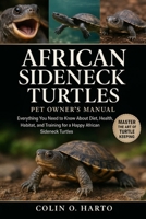AFRICAN SIDENECK TURTLES: Everything You Need to Know About Diet, Health, Habitat, and Training for a Happy African Sideneck Turtles B0FRY23THJ Book Cover