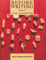 Before Writing Vol. 2: A Catalog of Near Eastern Tokens 0292726708 Book Cover
