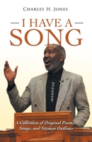 I Have a Song: A Collection of Original Poems, Songs, and Sermon Outlines 1665701277 Book Cover