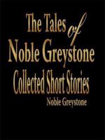 The Tales of Noble Greystone: Collected Short Stories 1434398218 Book Cover