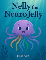 Nelly the NeuroJelly (Rainbow Brain Books) B0F9WHP46C Book Cover