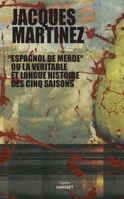 Espagnol de Merde Ou La Véritable Et Longue Histoire Des Cinq Saisons: Collection Figures, Dirigée Par Bernard-Henri Lévy 2246800714 Book Cover