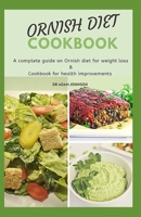 ORNISH DIET COOKBOOK: A COMPLETE GUIDE ON ORNISH DIET FOR WEIGHT LOSS & COOKBOOK FOR HEALTH IMPROVEMENTS B08B73YWRV Book Cover