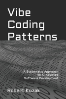 Vibe Coding Patterns: A Systematic Approach to AI-Assisted Software Development B0FMRRD61N Book Cover