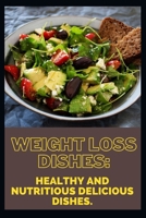Weight loss dishes: Healthy and nutritious delicious dishes. B0F7B2RDGY Book Cover
