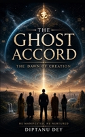 THE GHOST ACCORD: The Dawn of Creation (The GHOST Series) B0GZNSD6GK Book Cover