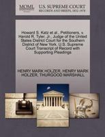 Howard S. Katz et al., Petitioners, v. Harold R. Tyler, Jr., Judge of the United States District Court for the Southern District of New York. U.S. ... of Record with Supporting Pleadings 1270536222 Book Cover