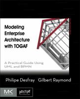 Modeling Enterprise Architecture with Togaf: A Practical Guide Using UML and Bpmn 0124199844 Book Cover