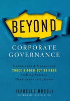 Beyond Corporate Governance: Understand & Manage the Three Hidden Key Drivers To Help Prevent Derailment in Business 1544509936 Book Cover