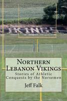 Northern Lebanon Vikings: Stories of Athletic Conquests by the Norsemen 1537119648 Book Cover