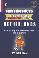 Fun Fan Facts: World Cup Edition – Netherlands: Everything Young Netherlands Fans Should Know (Fun Fan Facts: The Unofficial Sports Guide) B0GDXP7W3B Book Cover