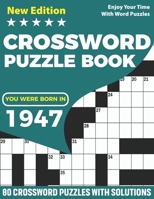 You Were Born In 1947 : Crossword Puzzle Book: Adults Crossword Puzzle Logic Game Book For Seniors Men Women Puzzle Fans Supplying 80 Puzzles And ... And Include Lots Of Random Clues To Solve B08WJW5PK5 Book Cover