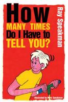 How Many Times Do I Have to Tell You? 1496986776 Book Cover